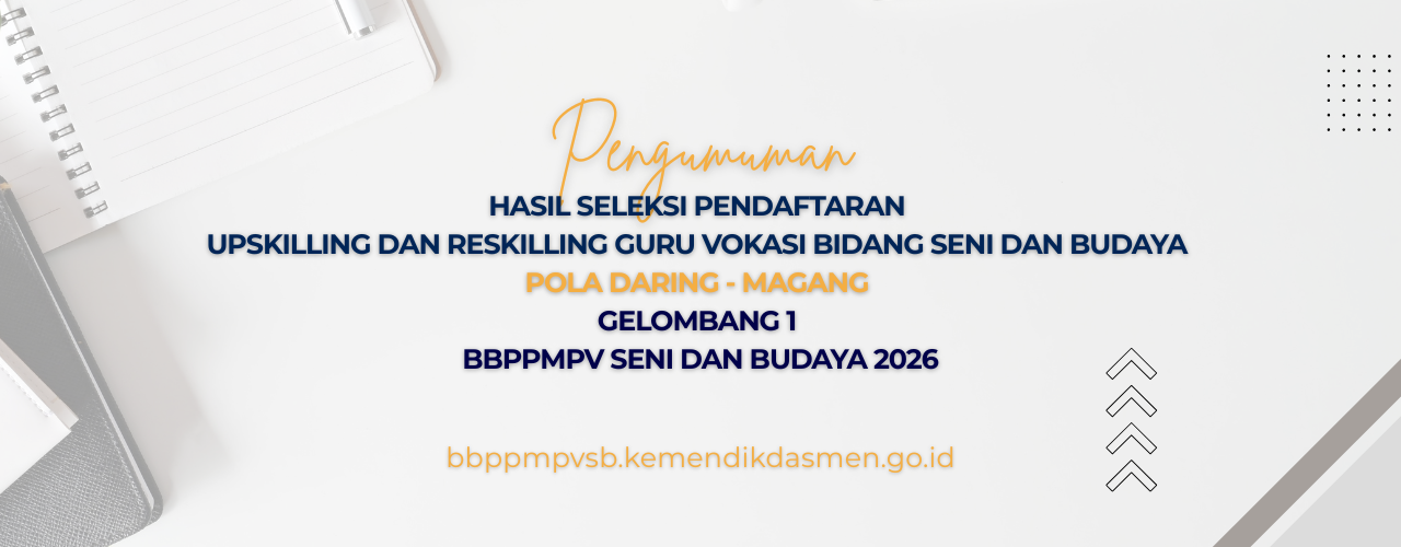 Pengumuman Resmi: Hasil Seleksi Peserta Upskilling dan Reskilling Guru Vokasi Bidang Seni dan Budaya – Pola Daring – Magang Gelombang 1
