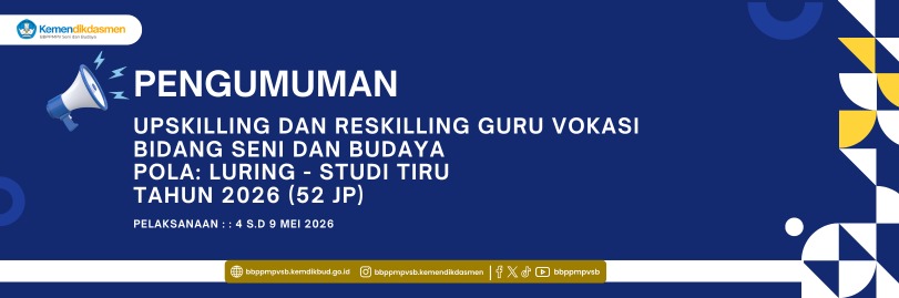 Pengumuman: Rekrutmen Peserta Upskilling dan Reskilling Guru Vokasi Bidang Seni dan Budaya – Pola Luring – Studi Tiru Gelombang 1